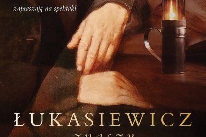 "Łukasiewicz znaczy Światło". Zaproszenie na spektakl