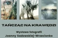 Wystawa fotografii Joanny Sadowskiej-Wrzecionko "Tańcząc na krawędzi" - zapowiedź